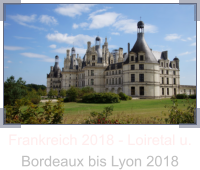 Frankreich 2018 - Loiretal u. Bordeaux bis Lyon 2018