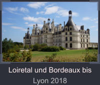Loiretal und Bordeaux bis Lyon 2018