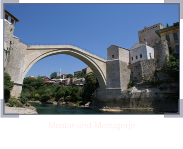 Mostar und Medugorje
