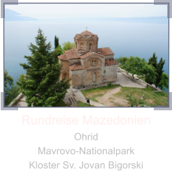 Rundreise Mazedonien Ohrid Mavrovo-Nationalpark Kloster Sv. Jovan Bigorski