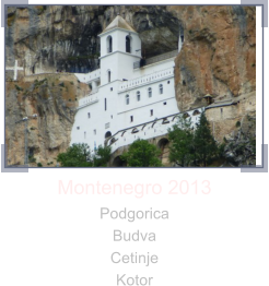 Montenegro 2013 Podgorica Budva Cetinje Kotor