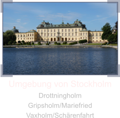 Umgebung von Stockholm Drottningholm Gripsholm/Mariefried Vaxholm/Schrenfahrt